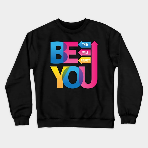 Be You. They Will Adjust. Crewneck Sweatshirt by PCStudio57